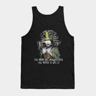 You Were Not Brought Upon This Wolrd To Get It Tank Top